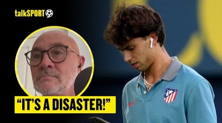 Chelsea WARNED On &#39;DISASTER&#39; Joao Felix! Terry Gibson Says Atletico Madrid Were DESPERATE To Get Rid