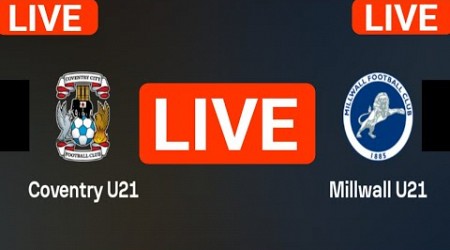 Coventry City vs Millwall u21 live match today score updates | England Prof. Development League