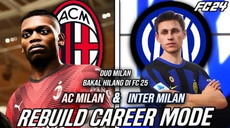 Rebuild AC Milan &amp; Inter Milan Yang Akan Hilang Di Game FC 25 - FC 24 Rebuild Career Mode Indonesia