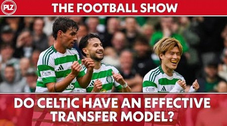 Do Celtic have an effective transfer model? | The Football Show LIVE