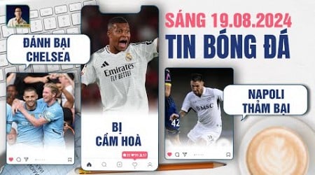 TIN BÓNG ĐÁ 19/8: MAN CITY ĐÁNH BẠI CHELSEA, REAL MADRID BỊ MALLORCA CẦM HOÀ, NAPOLI THẢM BẠI