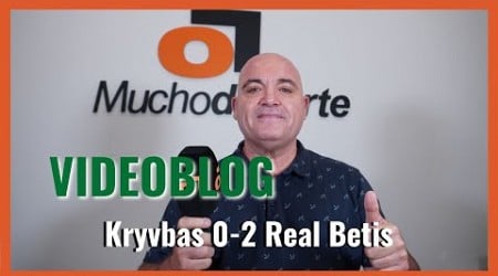 El videoblog de Javier León del #Kryvbas 0-2 #RealBetis: &#39;Imagen discreta y al bombo el día 30&#39;