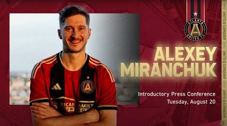 WATCH | ALEXEY MIRANCHUK Press Conference presentation with Atlanta United