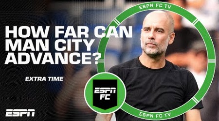 How far will Manchester City go in the Champions League? | ESPN FC Extra Time