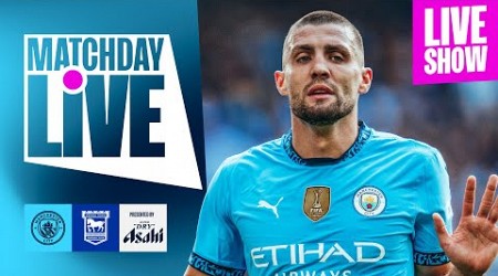 MATCHDAY LIVE! | Man City v Ipswich | Premier League