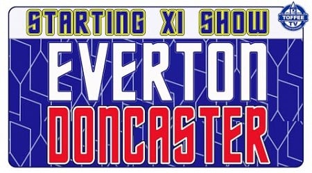 Everton V Doncaster Rovers | EFL Cup | Starting XI Show