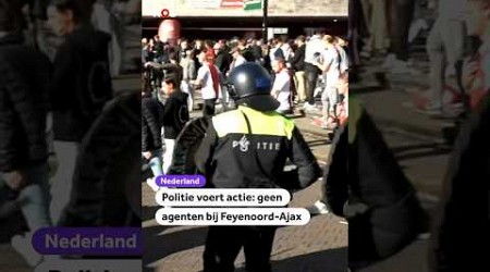 Politie voert actie: geen agenten bij Feyenoord-Ajax