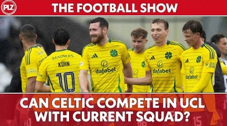 Can Celtic compete in Champions League with current squad? | The Football Show LIVE