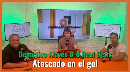 #Muchodepodcast del #Alavés 0-0 #realbetis de #LaLiga: &#39;Atascado en en el gol&#39;