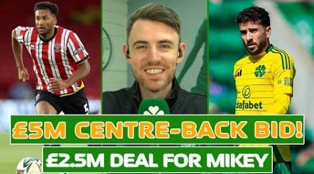 £5M CENTRE-BACK BID &amp; £2.5M DEAL FOR MIKEY | Celtic Transfer Update