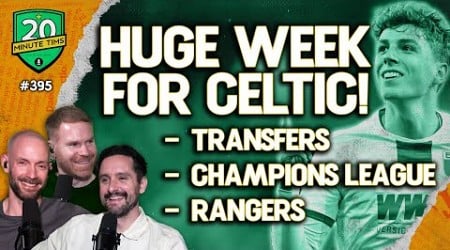 A Huge Week Ahead For Celtic With Transfers, The Champions League and The Glasgow Derby Vs Rangers!