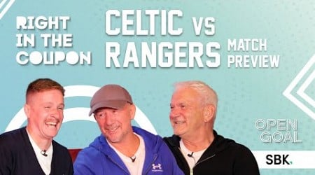 CELTIC vs RANGERS PREVIEW | Right In The Coupon