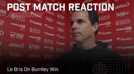 &quot;We felt the confidence in the team&quot; | Le Bris On Burnley Win | Post-Match Reaction