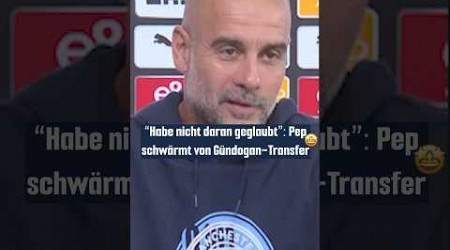 Pep freut sich auf seinen Liebling Ilkay 