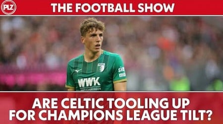 Is Celtic Ready For Champions League Football? | The Football Show LIVE