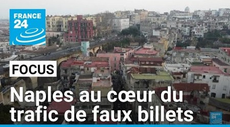 L&#39;Italie en guerre contre les faux billets : Naples, au cœur du trafic • FRANCE 24