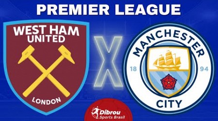 WEST HAM X MANCHESTER CITY AO VIVO PREMIER LEAGUE DIRETO DO LONDON STADIUM | RODADA 4 - NARRAÇÃO