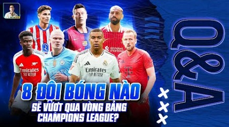 8 ĐỘI BÓNG NÀO SẼ VƯỢT QUA VÒNG BẢNG CHAMPIONS LEAGUE? | Q&amp;A HỎI ĐÁP CÙNG BLV ANH QUÂN