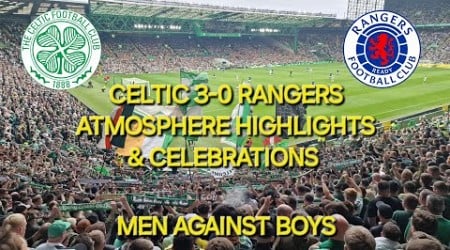 Celtic 3-0 Rangers / Atmosphere Highlights &amp; Celebrations