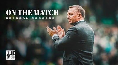 Brendan Rodgers On The Match | Celtic 3-0 Rangers | Dominant Derby win for Celts!