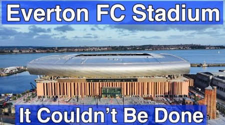 Everton FC Stadium - It Couldn&#39;t Be Done!