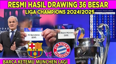 HASIL DRAWING LIGA CHAMPIONS 2024/2025 BABAK 36 BESAR | BARCA KETEMU MUNCHEN LAGI