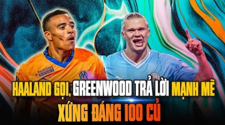 HAALAND GỌI, GREENWOOD TRẢ LỜI | 3 TRẬN 5 BÀN, CÀY NÁT LIGUE 1