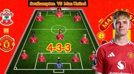 SOUTHAMPTON VS MAN UNITED BEST Predicted 4-3-3 Formation With Toby Collyer &amp; Garnacho