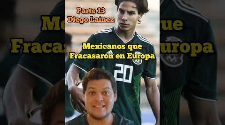 MEXICANOS que FRACASARON en Europa!Parte 13!Diego Laínez!