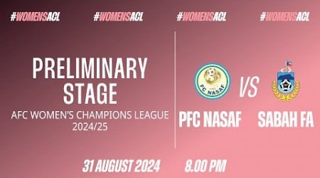 Preliminary Stage AFC Women&#39;s Champions League 2024/25 Group C: PFC Nasaf vs Sabah