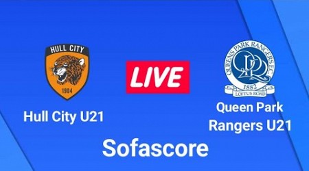 Hull City U21 vs Queen Park Rangers U21 Match Live Score। England U21 League 2 Match