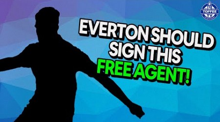 Everton SHOULD Sign This Free Agent! - Here&#39;s Why!