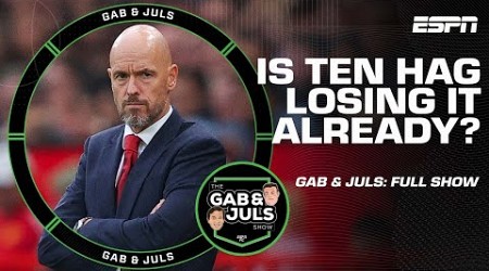 GAB &amp; JULS FULL SHOW: TEN HAG&#39;S days ALREADY numbered? ARSENAL stumble &amp; Barcelona rampant | ESPN FC