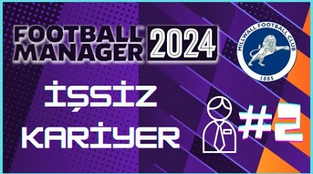 Football Manager 2024 Kariyer #2 - FM 24 İşsiz Kariyer - Millwall FC