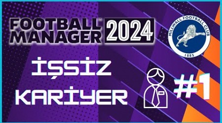 Football Manager 2024 Kariyer #1 - FM 24 İşsiz Kariyer - Millwall FC