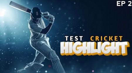 Test Cricket Highlight || Ep - 2