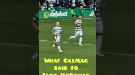 &quot;I&#39;ll be with you&quot; CalMacs great words for Luke McCowan #celtic #celticfc #spfl #football #rangersfc