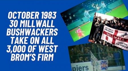 October 1983 - 30 Millwall Bushwackers Take On All 3,000 Of West Brom&#39;s Firm