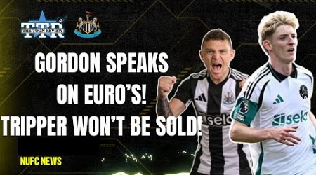 GORDON SPEAKS ON EURO&#39;S! | TRIPPIER WON&#39;T BE SOLD! | NUFC NEWS