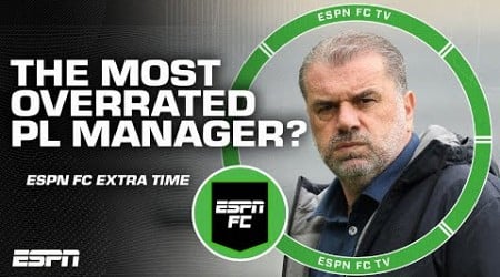 Ange Postecoglou is the MOST overrated manager in the Premier League?! 