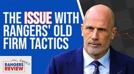 The ISSUE with Rangers&#39; tactics vs Celtic