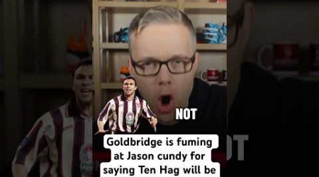 Goldbridge is fuming at Jason cundy for saying Ten Hag will be sacked if he draws vs Southampton 