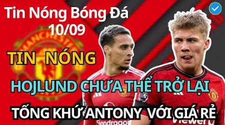 Tin Bóng Đá 10/9: Hojlund Tiếp Tục Vắng Mặt Trước Southampton, Antony Sẽ Chơi Trận Cuối Cùng Cho MU