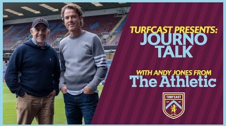 JOURNO TALK | The Athletic&#39;s Andy Jones on Burnley&#39;s window, &#39;wantaway&#39; players, injuries &amp; more