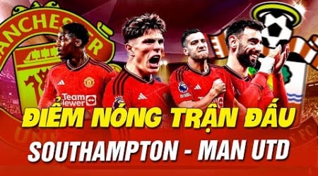 ĐIỂM NÓNG TRẬN ĐẤU GIỮA SOUTHAMPTON VÀ MAN UNITED