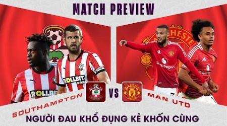 NHẬN ĐỊNH | SOUTHAMPTON - MAN UTD: NGƯỜI ĐAU KHỔ ĐỤNG KẺ KHỐN CÙNG