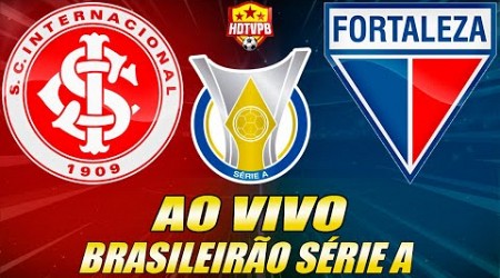 INTERNACIONAL X FORTALEZA AO VIVO Campeonato Brasileiro Série A 19ª Rodada - NARRAÇÃO