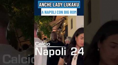 La FIDANZATA di LUKAKU con lui a NAPOLI 