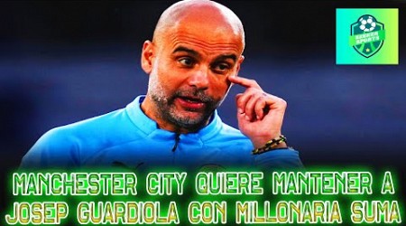 Manchester City quiere mantener a Josep Guardiola con millonaria suma