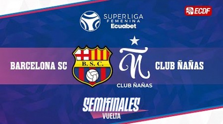 PARTIDO COMPLETO: BARCELONA SC VS CLUB ÑAÑAS l SUPERLIGA FEMENINA ECUABET - SEMIFINALES